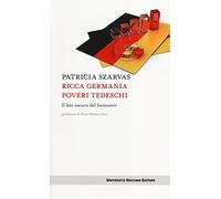 Ricca Germania poveri tedeschi. Il lato oscuro del benessere