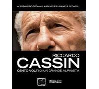 Riccardo Cassin. Cento Volti Di Un Grande Alpinista - - 2008