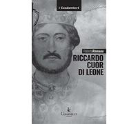 Riccardo Cuor di leone. La maschera e il volto