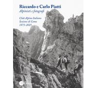 Libri Francesco Soletti - Riccardo E Carlo Piatti. Alpinisti E Fotografi