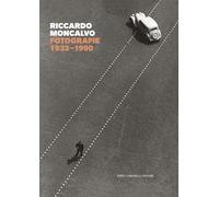 Riccardo Moncalvo. Fotografie 1932-1990. Ediz. illustrata