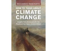Riccardo Rebonato How To Think About Climate Change (Tascabile)