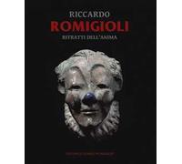 Riccardo Romigioli. Ritratti dell'anima. Catalogo della mostra (Milano dal 2 maggio-15 giugno 2019). Ediz. illustrata