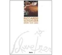 Riccardo Schweizer. Opere 1939-2002. Ediz. illustrata