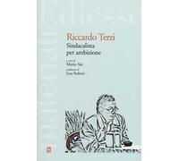 Riccardo Terzi. Sindacalista per ambizione
