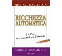 Ricchezza automatica. I 6 passi verso l'indipendenza finanziaria
