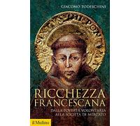Ricchezza francescana. Dalla povertà volontaria alla società di mercato