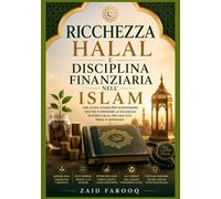 Ricchezza halal e disciplina finanziaria nell'Islam: Comprendere il reddito etico, la spesa responsabile e le abitudini finanziarie a lungo termine attraverso i principi islamici.