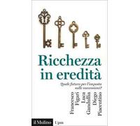 Ricchezza in eredità. Quale futuro per l'imposta sulle successioni?