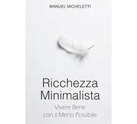 Ricchezza Minimalista: Vivere Bene con il Meno Possibile
