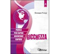 Ricchezza. Parole per capire ascoltare capirsi