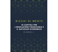 Ricchi di mente: 10 capitoli per l'educazione finanziaria e il successo economico