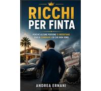 RICCHI PER FINTA: Perchè alcune persone si indebitano per sembrare ciò che non sono