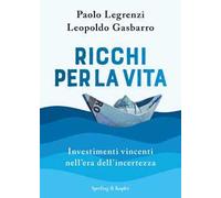Ricchi per la vita. Investimenti vincenti nell'era dell'incertezza