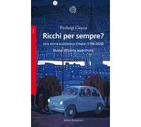 Ricchi per sempre? Una storia economica d'Italia (1796-2005). Nuova ediz.