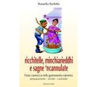 Ricchitelle, minchiarieddhri e sagne 'ncannulate. Pasta casereccia nella gastronomia salentina. Preparazione ricette curiosità
