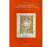 Ricci,Stefania. - Città nuove medievali, San Giovanni Valdarno la Toscana, l'Eur