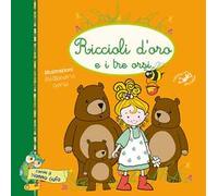 Riccioli d'oro e i tre orsi. Ediz. illustrata