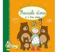 Riccioli d'oro e i tre orsi. Ediz. illustrata