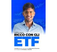 Ricco con gli ETF: 7 semplici step per costruire la tua indipendenza finanziaria con un approccio All Weather e Fattoriale
