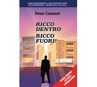 RICCO DENTRO.. RICCO FUORI: COME RAGGIUNGERE LA MOTIVAZIONE GIUSTA PER RIPRENDERE IL TIMONE DELLA TUA VITA