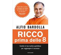 Libri Alfio Bardolla - Ricco Prima Delle 8. Cambia La Tua Routine Quotidiana Per