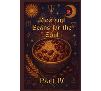 Rice and Beans for the Soul Part IV