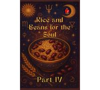 Rice and Beans for the Soul Part IV