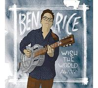 Rice, Ben - Wish The World Away