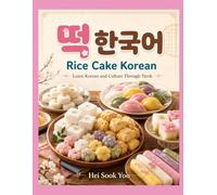 Rice Cake Korean: Learn Korean and Culture Through Tteok