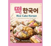Rice Cake Korean: Learn Korean and Culture Through Tteok