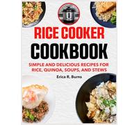 Rice Cooker Cookbook: Simple and Delicious Recipes for Rice, Quinoa, Soups, and Stews