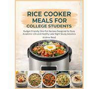 Rice Cooker Meals For College Students: Budget-Friendly One-Pot Recipes Designed for Busy Academic Life and Healthy Late-Night Study Sessions