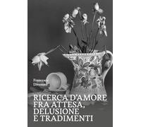 Ricerca D'Amore Fra Attesa, Delusione E Tradimenti - - 2024