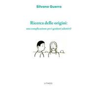 Ricerca delle origini: una complicazione per i genitori adottivi?