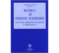 Ricerca di persone scomparse. Tecniche operative di polizia e modulistica