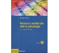 Ricerca e analisi dei dati in psicologia. Vol. 1: La raccolta dei dati.
