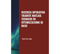 RICERCA OPERATIVA TRAMITE MATLAB. TECNICHE DI OTTIMIZZAZIONE DI BASE