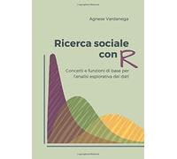 Ricerca sociale con R: Concetti e funzioni di base per l'analisi esplorativa dei
