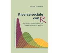 Ricerca sociale con R. Concetti e funzioni di base per l'analisi esplorativa dei dati
