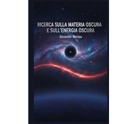 Ricerca sulla Materia Oscura e sull'energia Oscura