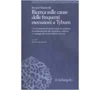 Ricerca sulle cause delle frequenti esecuzioni a Tyburn. Con la proposta di alcune regole da applicare al comportamento dei criminali in prigione e i vantaggi ...