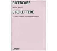 Ricercare e riflettere. La formazione del docente professionista