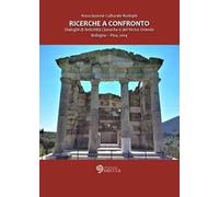 Ricerche a confronto 2014. Dialoghi di antichità classiche e del vicino Oriente (Bologna-Pisa, 2014)