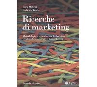 Ricerche di marketing. Metodologie e tecniche per le decisioni strategiche e operative di marketing