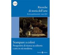 Ricerche di storia dell'arte (2021). Vol. 133: Stampare a colori. Prospettive di ricerca su editoria e arte in età moderna