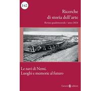 Ricerche di storia dell'arte (2024). Vol. 1: Le navi di Nemi. Luoghi e memorie al futuro