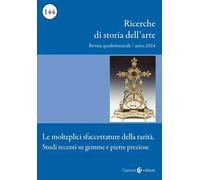 Ricerche di storia dell'arte (2024). Vol. 3: Le molteplici sfaccettature della rarità. Studi recenti su gemme e pietre preziose
