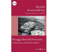 Ricerche di storia dell'arte (2025). Vol. 2: Paesaggi urbani del Novecento. Conoscenza e restauro dei contesti
