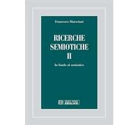 Ricerche semiotiche. Vol. 2: In fondo al semiotico